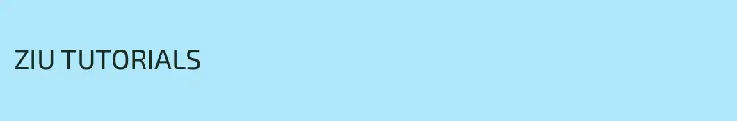 ZIU TUTORIALS